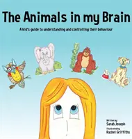 Az állatok az agyamban: Egy gyerek útmutatója viselkedésük megértéséhez és ellenőrzéséhez - The Animals in my Brain: A kid's guide to understanding and controlling their behaviour