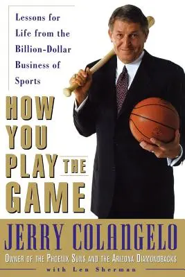 Hogyan játszod a játékot: Tanulságok az életre a sport milliárdos üzletéből - How You Play the Game: Lessons for Life from the Billion-Dollar Business of Sports