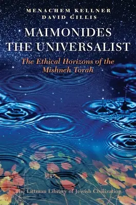 Maimonidész az univerzalista: Tórájának etikai horizontjai - Maimonides the Universalist: The Ethical Horizons of the Mishneh Torah