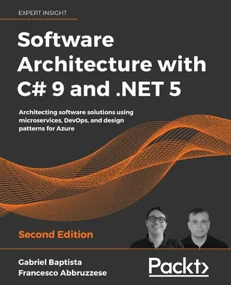 Szoftverarchitektúra C# 9 és .NET 5 segítségével: Szoftvermegoldások architektúrája mikroszolgáltatások, DevOps és tervezési minták felhasználásával az Azure számára. - Software Architecture with C# 9 and .NET 5: Architecting software solutions using microservices, DevOps, and design patterns for Azure