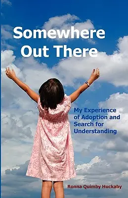 Valahol odakint: Az örökbefogadással kapcsolatos tapasztalataim és a megértés keresése - Somewhere Out There: My Experience of Adoption and Search for Understanding