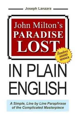 John Milton's Paradise Lost In Plain English: A bonyolult mestermű egyszerű, soronkénti parafrázisa - John Milton's Paradise Lost In Plain English: A Simple, Line By Line Paraphrase Of The Complicated Masterpiece