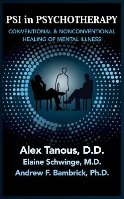 Pszi a pszichoterápiában: A mentális betegségek hagyományos és nem hagyományos gyógyítása - Psi in Psychotherapy: Conventional & Nonconventional Healing of Mental Illness