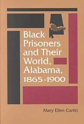 Fekete rabok és világuk: Alabama, 1865-1900 - Black Prisoners and Their World: Alabama, 1865-1900