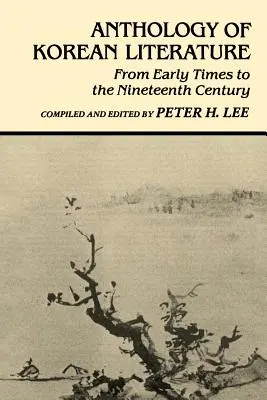 A koreai irodalom antológiája: A korai időktől a tizenkilencedik századig - Anthology of Korean Literature: From Early Times to Nineteenth Century