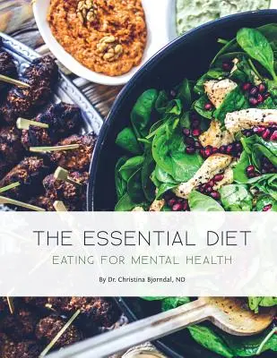 Az alapvető étrend: Táplálkozás a mentális egészségért - The Essential Diet: Eating for Mental Health