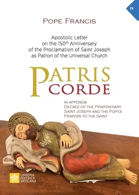 Patris corde: Szent Józsefnek az egyetemes egyház védőszentjévé nyilvánításának 150. évfordulóján kiadott apostoli levél. - Patris corde: Apostolic Letter on the 150th Anniversary of the Proclamation of Saint Joseph as Patron of the Universal Church