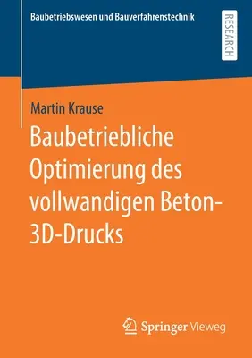 Baubetriebliche Optimierung Des Vollwandigen Beton-3d-Drucks (Baubetriebliche Optimierung Des Vollwandigen Beton-3d-Drucks) - Baubetriebliche Optimierung Des Vollwandigen Beton-3d-Drucks