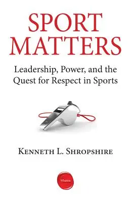 Sport Matters: Leadership, Power, and the Quest for Respect in Sports (Vezetés, hatalom és a tisztelet keresése a sportban) - Sport Matters: Leadership, Power, and the Quest for Respect in Sports