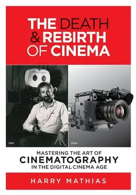 A mozi halála és újjászületése: A filmművészet elsajátítása a digitális mozi korában - The Death & Rebirth of Cinema: Mastering the Art of Cinematography in the Digital Cinema Age