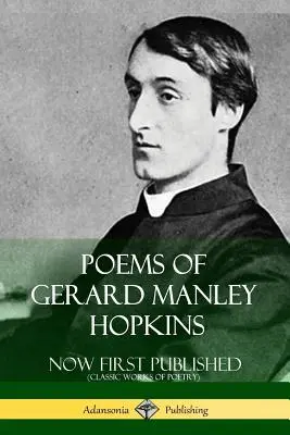 Gerard Manley Hopkins versei - Most jelent meg először (Klasszikus költői művek) - Poems of Gerard Manley Hopkins - Now First Published (Classic Works of Poetry)