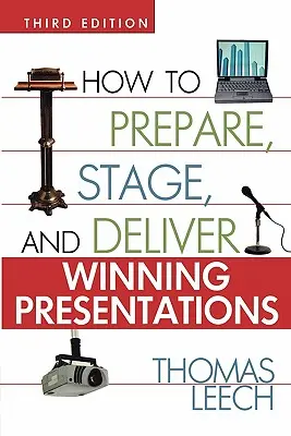 Hogyan készítsünk, rendezzünk és tartsunk győztes prezentációkat? - How to Prepare, Stage, and Deliver Winning Presentations