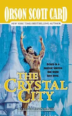 A kristályváros: Alvin Maker meséi, hatodik könyv - The Crystal City: The Tales of Alvin Maker, Book Six