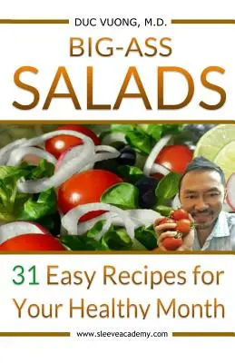 Big-Ass saláták: 31 egyszerű recept az egészséges hónapodhoz - Big-Ass Salads: 31 Easy Recipes for Your Healthy Month