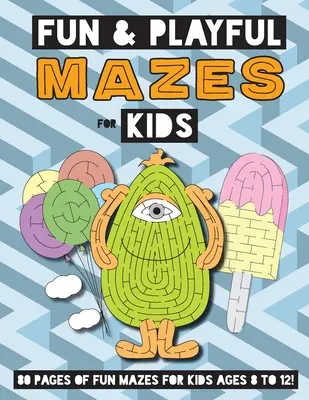 Szórakoztató és játékos labirintusok gyerekeknek: (4-8 éves korig) Labirintus tevékenység munkafüzet - Fun and Playful Mazes for Kids: (Ages 4-8) Maze Activity Workbook