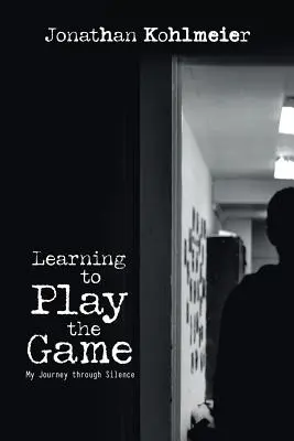 A játék megtanulása: My Journey Through Silence - Learning to Play the Game: My Journey Through Silence