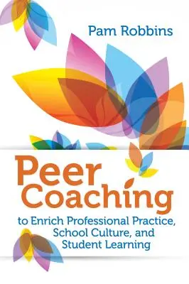 Peer Coaching: A szakmai gyakorlat, az iskolai kultúra és a tanulói tanulás gazdagítása érdekében - Peer Coaching: To Enrich Professional Practice, School Culture, and Student Learning