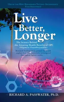 Élj jobban, tovább: Az Opc csodálatos egészségügyi előnyei mögött álló tudomány - Live Better, Longer: The Science Behind the Amazing Health Benefits of Opc