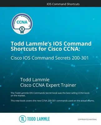 Todd Lammle's IOS Command Shortcuts for Cisco CCNA 200-301: Tajemství příkazů Cisco IOS - Todd Lammle's IOS Command Shortcuts for Cisco CCNA 200-301: Cisco IOS Command Secrets