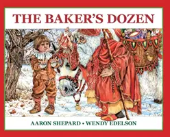 A pék tucatja: A Saint Nicholas Tale, with Bonus Cookie Recipe and Pattern for St. Nicholas Christmas Cookies (25th Anniversary Editi) - The Baker's Dozen: A Saint Nicholas Tale, with Bonus Cookie Recipe and Pattern for St. Nicholas Christmas Cookies (25th Anniversary Editi