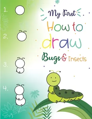 Az első Hogyan rajzoljunk bogarakat és rovarokat: Könnyű lépésről-lépésre rajzok gyerekeknek 5 éves kortól Fun for boys and girls, Learn How to draw bumble bees, butter - My First How to Draw Bugs and Insects: Easy step-by-step drawings for kids Ages 5 and up Fun for boys and girls, Learn How to draw bumble bees, butter