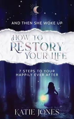 És aztán felébredt: Hogyan tedd újjá az életedet - And Then She Woke Up: How To RESTORY Your Life