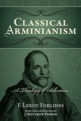 Klasszikus arminiánizmus: Az üdvösség teológiája - Classical Arminianism: A Theology of Salvation