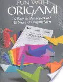 Szórakozás az origamival: 17 könnyen kivitelezhető projekt és 24 lapnyi origami papír - Fun with Origami: 17 Easy-To-Do Projects and 24 Sheets of Origami Paper