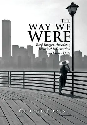 The Way We Were: Könyvképek, anekdoták, technikai információk és történelmi adatok - The Way We Were: Book Images, Anecdotes, Technical Information, and History Data