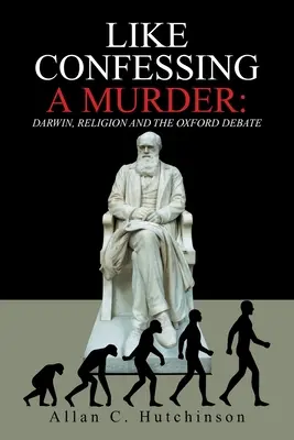 Mintha gyilkosságot vallanál: Darwin, a vallás és az oxfordi vita - Like Confessing a Murder: Darwin, Religion and the Oxford Debate