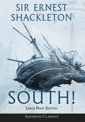 South! (Annotated) LARGE PRINT: Shackleton utolsó expedíciójának története 1914-1917 - South! (Annotated) LARGE PRINT: The Story of Shackleton's Last Expedition 1914-1917