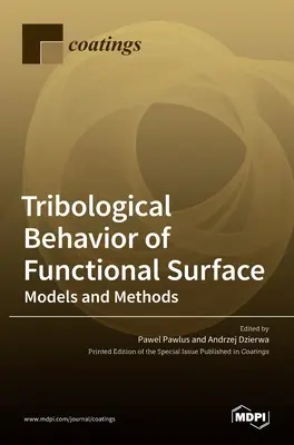Funkcionális felület tribológiai viselkedése: Modellek és módszerek - Tribological Behavior of Functional Surface: Models and Methods