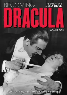 Drakulává válás - Lugosi Béla korai évei, 1. kötet (angol nyelven) - Becoming Dracula - The Early Years of Bela Lugosi Vol. 1