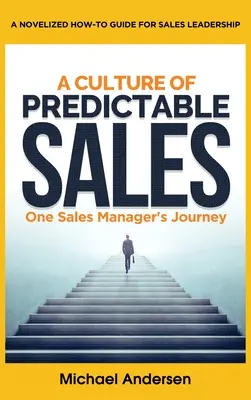 A kiszámítható értékesítés kultúrája: Egy értékesítési vezető útja - A Culture of Predictable Sales: One Sales Manager's Journey