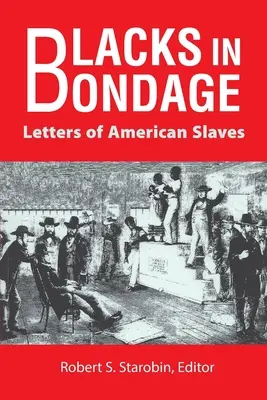 Feketék rabszolgasorban: Amerikai rabszolgák levelei - Blacks in Bondage: Letters of American Slaves