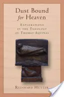 Porral a mennybe kötve: Felfedezések Aquinói Tamás teológiájában - Dust Bound for Heaven: Explorations in the Theology of Thomas Aquinas