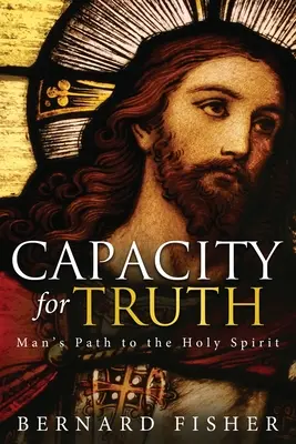 Képesség az igazságra: Az ember útja a Szentlélekhez - Capacity for Truth: Man's Path to the Holy Spirit