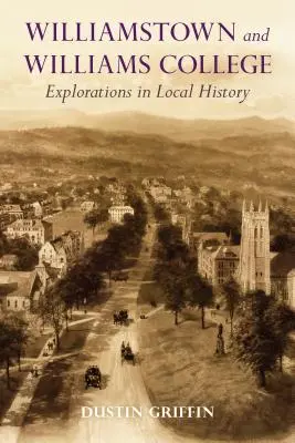 Williamstown és a Williams College: Helytörténeti felfedezések - Williamstown and Williams College: Explorations in Local History