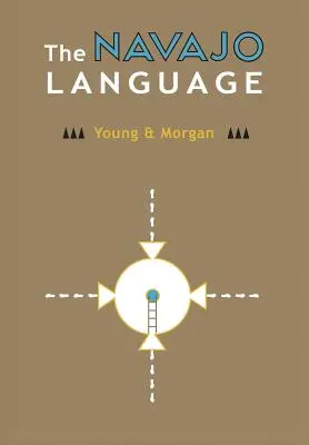 A navajo nyelv: A navajo nyelvtan elemei egy kétrészes szótárral, amely tartalmazza a navajo és az angol nyelv alapvető szókincsét. - The Navajo Language: The Elements Of Navajo Grammar With A Dictionary In Two Parts Containing Basic Vocabularies Of Navajo And English