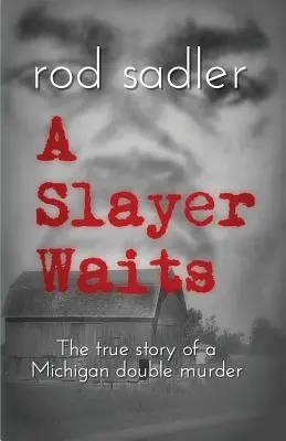 A Slayer Waits: Egy michigani kettős gyilkosság igaz története - A Slayer Waits: The true story of a Michigan double murder