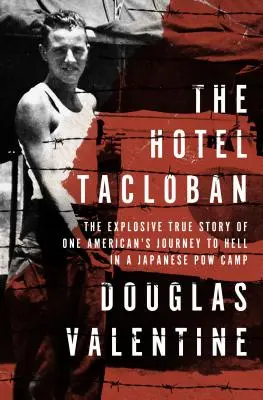 A Hotel Tacloban: Egy amerikai pokoli utazásának robbanásveszélyes története egy japán hadifogolytáborban - The Hotel Tacloban: The Explosive True Story of One American's Journey to Hell in a Japanese POW Camp