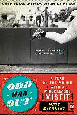 Odd Man Out: Egy év a dombon egy kisebb ligában játszó senkiházival - Odd Man Out: A Year on the Mound with a Minor League Misfit