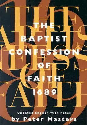 Baptista hitvallás 1689: Vagy a második londoni hitvallás a Szentírás bizonyítékaival (átdolgozott) - Baptist Confession of Faith 1689: Or the Second London Confession with Scripture Proofs (Revised)