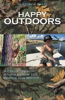 Boldogság a szabadban: Történetek gyűjteménye az erdőből és a vízből - Happy Outdoors: A Collection of Stories from the Woods and Water