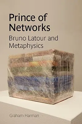 A hálózatok hercege: Bruno LaTour és a metafizika - Prince of Networks: Bruno LaTour and Metaphysics