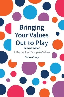 Az értékeid játékba hozása: Második kiadás - Bringing Your Values Out to Play: Second Edition