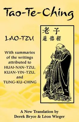 Tao-Te-Ching: A Huai-Nan-Tzunak, Kuan-Yin-Tzunak és Tung-Ku-Chingnek tulajdonított írások összefoglalásaival - Tao-Te-Ching: With Summaries of the Writings Attributed to Huai-Nan-Tzu, Kuan-Yin-Tzu and Tung-Ku-Ching