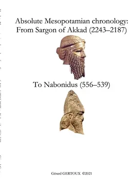 Abszolút mezopotámiai kronológia: Akkádi Szargontól (2243-2187) Naboniduszig (556-539) - Absolute Mesopotamian chronology: From Sargon of Akkad (2243-2187) to Nabonidus (556-539)