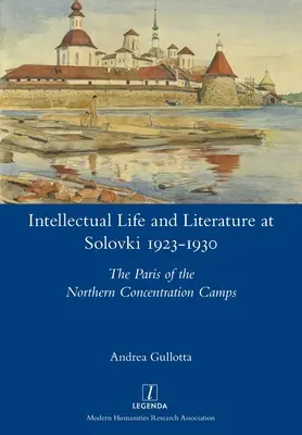 Szolovki szellemi élete és irodalma 1923-1930: Az északi koncentrációs táborok Párizsa - Intellectual Life and Literature at Solovki 1923-1930: The Paris of the Northern Concentration Camps