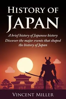 Japán története: A japán történelem rövid története - Ismerje meg a Japán történelmét alakító főbb eseményeket - History of Japan: A Brief History of Japanese History - Discover the Major Events That Shaped the History of Japan